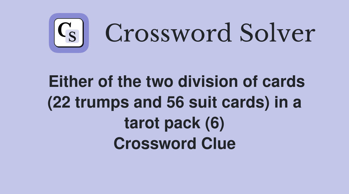 Either of the two division of cards (22 trumps and 56 suit cards) in a